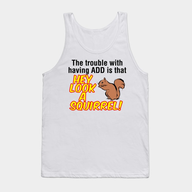 ADD Squirrel Tank Top by GrumpyVulcan